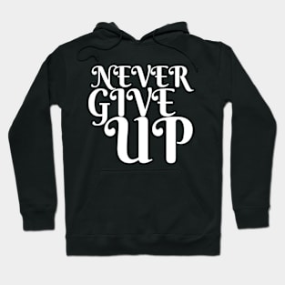 Never Give Up Inspiring Motivation Quotes 4 Man's & Woman's Hoodie